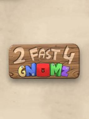 2 Fast 4 Gnomz